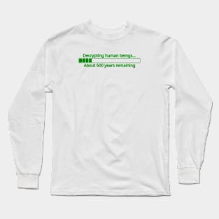 Decrypting human beings Long Sleeve T-Shirt